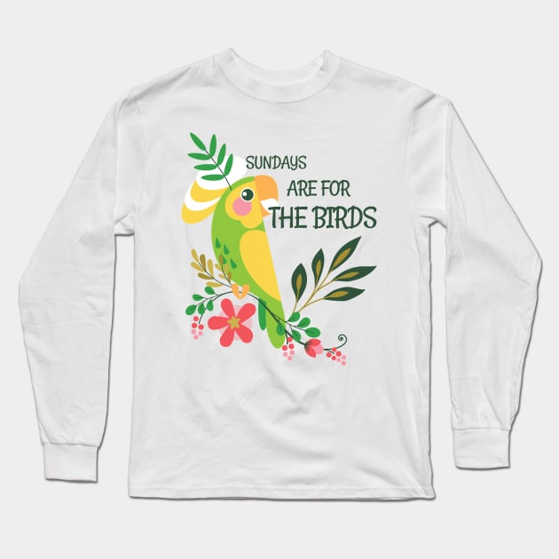 Sundays are for the birds Long Sleeve T-Shirt by Harby